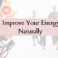 8 Scientifically Proven Ways to Improve Your Energy Naturally 85x85